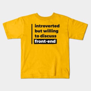 Introverted but willing to discuss front-end (Pure Black Design) Kids T-Shirt